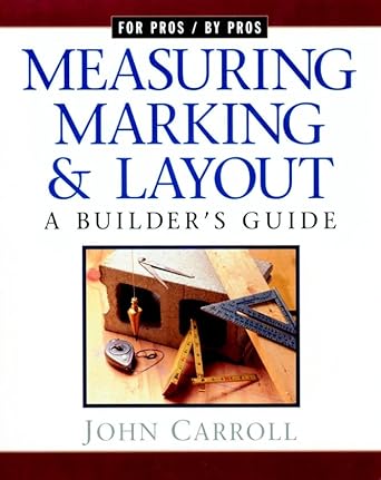 measuring marking and layout a builders guide / for pros by pros 1st edition john carroll b00nu9zcbk,