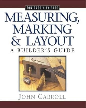 measuring marking and layout a builders guide 1st edition john carroll 1561583359, 978-1561583355