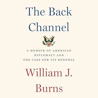 the back channel a memoir of american diplomacy and the case for its renewal 1st edition william j burns