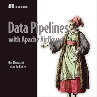 data pipelines with apache airflow 1st edition julian de ruiter ,bas harenslak ,julie brierley ,manning