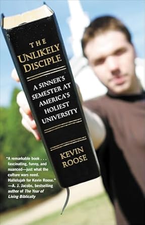 the unlikely disciple a sinners semester at americas holiest university 1st edition kevin roose b001umc9zg