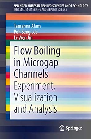 flow boiling in microgap channels experiment visualization and analysis 1st edition tamanna alam ,poh seng