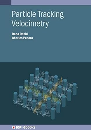 particle tracking velocimetry 1st edition dana dabiri ,charles pecora b0824hl9l2, 978-0750322027