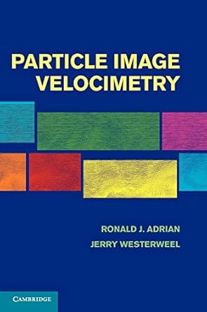 particle image velocimetry 1st edition ronald j adrian ,jerry westerweel 0521440084, 978-0521440080