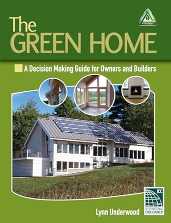 the green home a decision making guide for owners and builders 1st edition lynn underwood 1428377093,