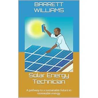 solar energy technician a pathway to a sustainable future in renewable energy 1st edition barrett williams