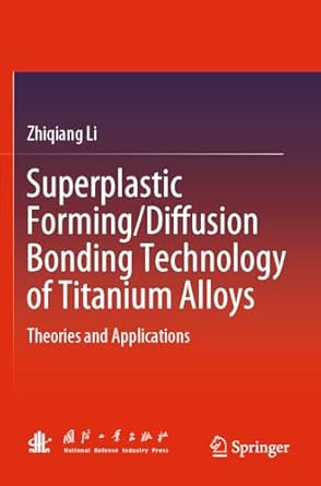 superplastic forming/diffusion bonding technology of titanium alloys theories and applications 1st edition