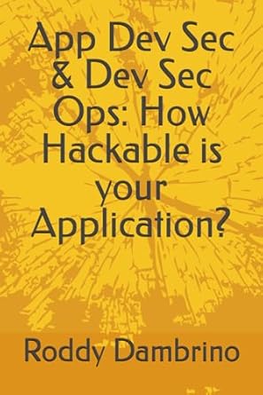 app dev sec and dev sec ops how hackable is your application 1st edition roddy dambrino b0cs2rp1c9,