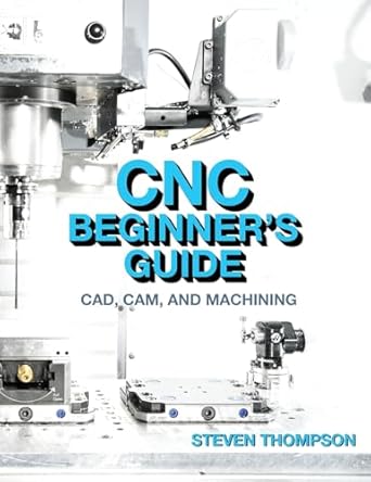 cnc beginners guide cad cam and machining 1st edition steven thompson 0831136960, 978-0831136963