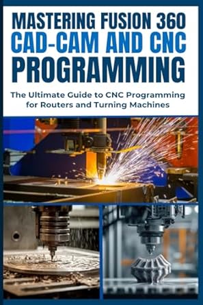 mastering fusion 360 cad cam and cnc programming the ultimate guide to cnc programming for routers and