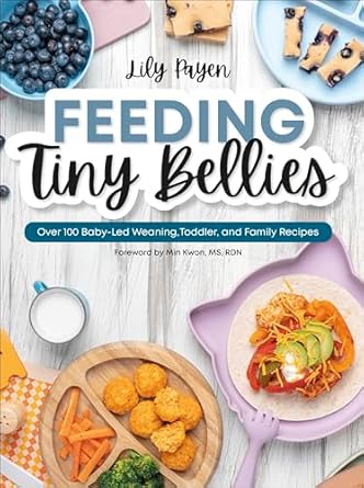feeding tiny bellies over 100 baby led weaning toddler and family recipes a cookbook 1st edition lily payen