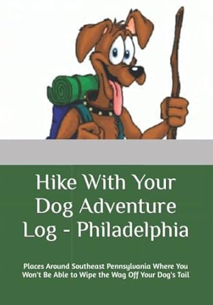 hike with your dog adventure log philadelphia places around southeast pennsylvania where you wont be able to