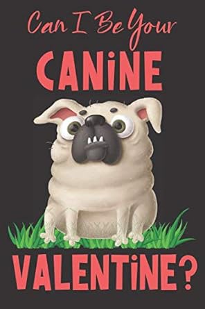 can i be your canine valentine funny notebook journal from your dog on valentines day 1st edition johnsons