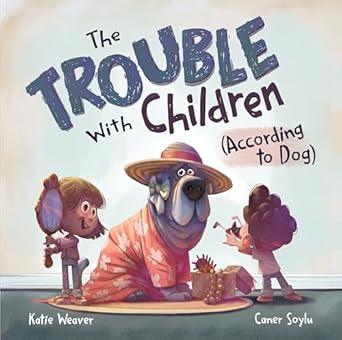 the trouble with children 1st edition katie weaver ,caner soylu 173626737x, 978-1736267370