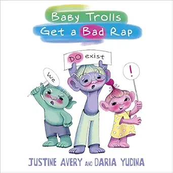 baby trolls get a bad rap underrated babies book 1 1st edition justine avery ,robert brown ,suteki creative