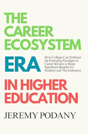 the career ecosystem era in higher education how colleges can embrace the emerging paradigm of career