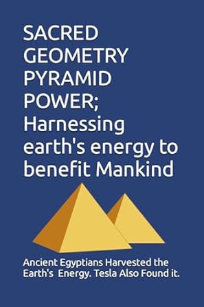 sacred geometry pyramid power harnessing earths energy to benefit mankind ancient egyptians used the earths