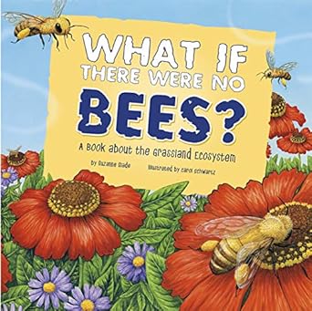what if there were no bees 1st edition suzanne slade ,carol schwartz b08gmbt9rn, 978-1515886228