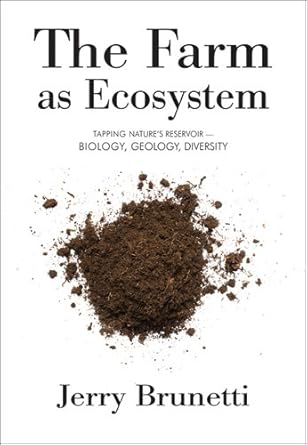 the farm as ecosystem tapping natures reservoir biology geology diversity 1st edition jerry brunetti