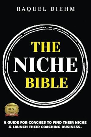 the niche bible a guide for coaches to find their niche and launch their coaching business 1st edition raquel