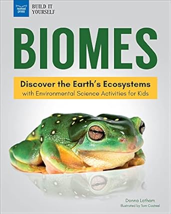 biomes discover the earths ecosystems with environmental science activities for kids 1st edition donna latham