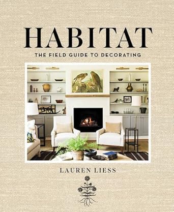 habitat the field guide to decorating by lauren liess 1st edition lauren liess b0169mb88u