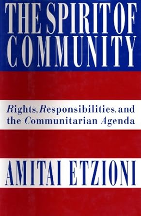 the spirit of community rights responsibilities and the communitarian agenda 1st edition dr amitai etzioni
