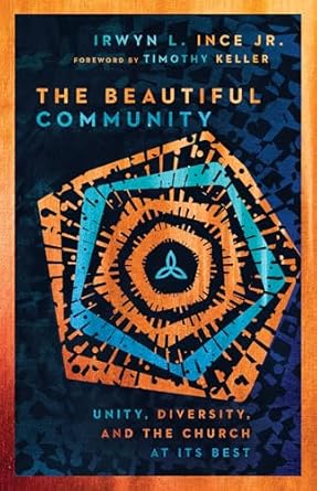 the beautiful community unity diversity and the church at its best 1st edition irwyn l ince jr ,timothy