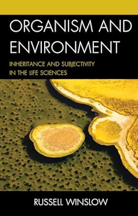 organism and environment inheritance and subjectivity in the life sciences 1st edition russell winslow st