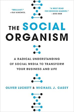 the social organism a radical understanding of social media to transform your business and life 1st edition