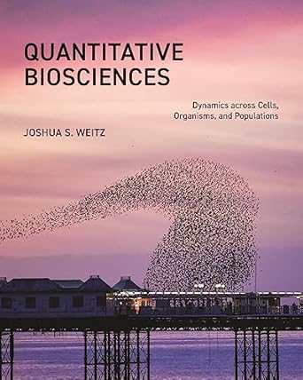 quantitative biosciences dynamics across cells organisms and populations 1st edition joshua s weitz