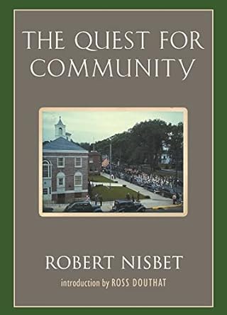 the quest for community a study in the ethics of order and freedom 1st edition robert nisbet 1935191500,