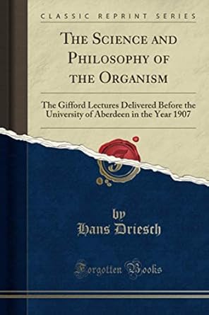the science and philosophy of the organism the gifford lectures delivered before the university of aberdeen
