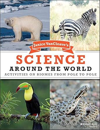janice vancleaves science around the world activities on biomes from pole to pole 1st edition janice
