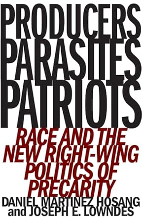 producers parasites patriots race and the new right wing politics of precarity 1st edition daniel martinez