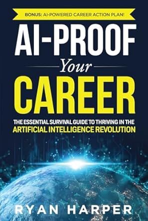 ai proof your career the essential survival guide to thriving in the artificial intelligence revolution 1st