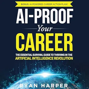 ai proof your career the essential survival guide to thriving in the artificial intelligence revolution 1st