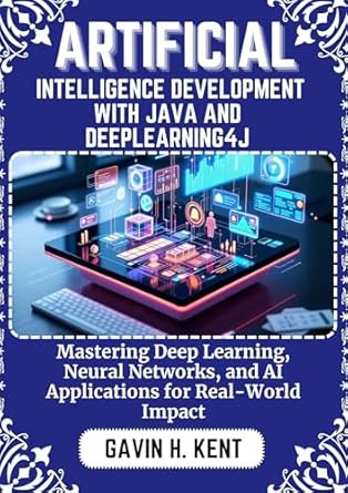 artificial intelligence development with java and deeplearning4j mastering deep learning neural networks and