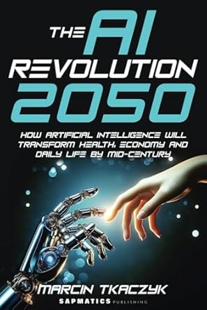 the ai revolution 2050 how artificial intelligence will transform health economy and daily life by mid