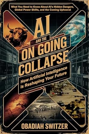 ai and the ongoing collapse how artificial intelligence is reshaping your future what you need to know about