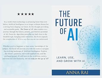 the future of ai explore the present and future of artificial intelligence learn use and grow with ai in