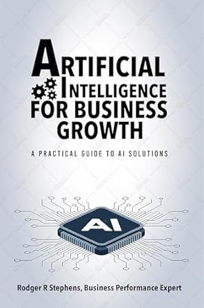 artificial intelligence for business growth a practical guide to ai solutions 1st edition rodger stephens