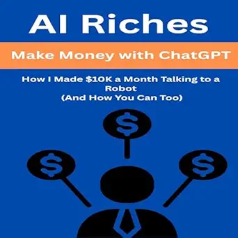 ai riches make money with chatgpt how i made $10k a month talking to a robot 1st edition mark miller ,tom