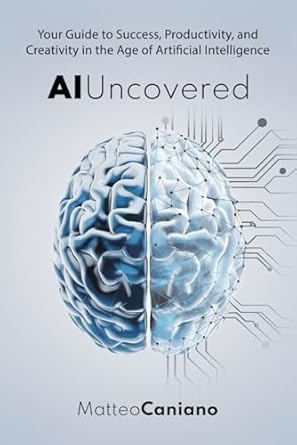 ai uncovered your guide to success productivity and creativity in the age of artificial intelligence master