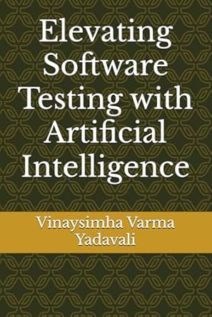 elevating software testing with artificial intelligence 1st edition mr vinaysimha varma yadavali 9334175656,