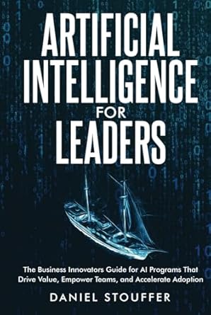 artificial intelligence for leaders the business innovators guide for ai programs that drive value empower