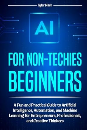 ai for non techies biggners a fun and practical guide to artificial intelligence automation and machine