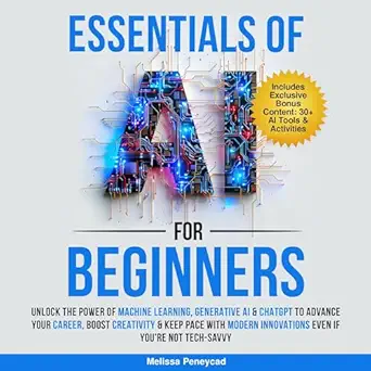 essentials of ai for beginners 1st edition melissa peneycad ,liz leafloor ,clover lane publishing b0dvdcp629