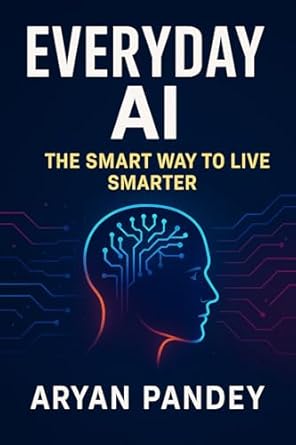 everyday ai master the art of living smarter working better and building wealth with artificial intelligence