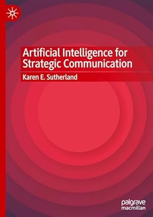 artificial intelligence for strategic communication 1st edition karen e sutherland 9819625742, 978-9819625741